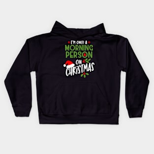 I'm Only A Morning Person On Christmas Kids Hoodie